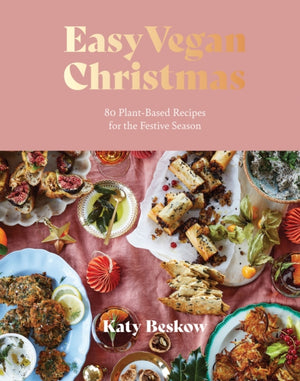 Easy Vegan Christmas, 80 Plant-Based Recipes for the Festive Season