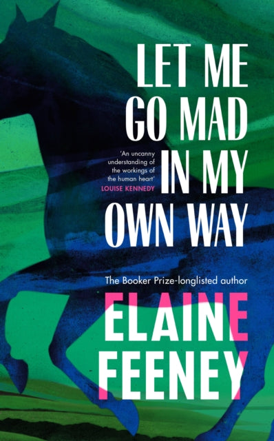Let Me Go Mad in My Own Way 9781787303478 Elaine Feeney