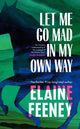 Let Me Go Mad in My Own Way 9781787303478 Elaine Feeney
