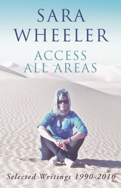Book cover of: Access All Areas. By: Sara Wheeler