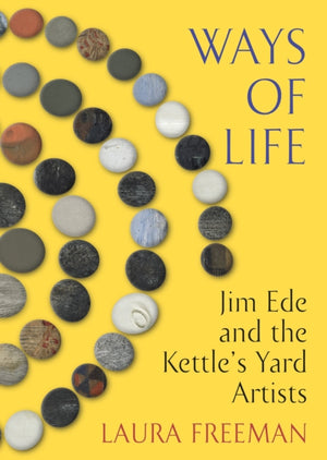 Ways of Life, Jim Ede and the Kettle's Yard Artists