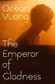 Book cover of: Emperor of Gladness. By: Ocean Vuong
