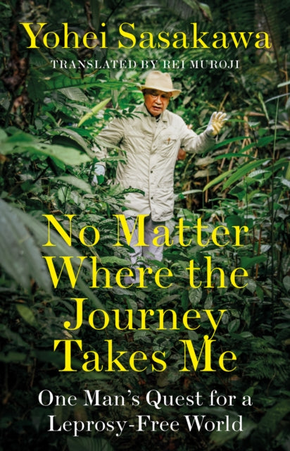 Book cover of: No Matter Where the Journey Takes Me. By: Yohei Sasakawa