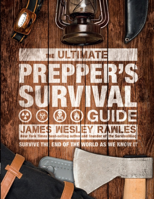 Ultimate Prepper's Survival Guide, Survive the End of the World as We Know It 9781787393424 James Wesley Rawles