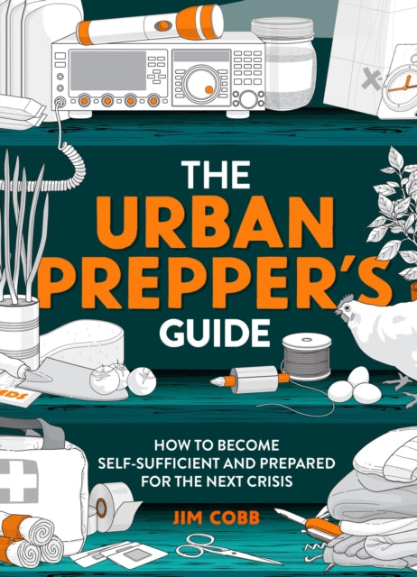 Urban Prepper's Guide, How To Become Self-Sufficient And Prepared For The Next Crisis