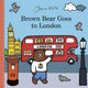 Book cover of: Brown Bear Goes to London. By: Jane Foster