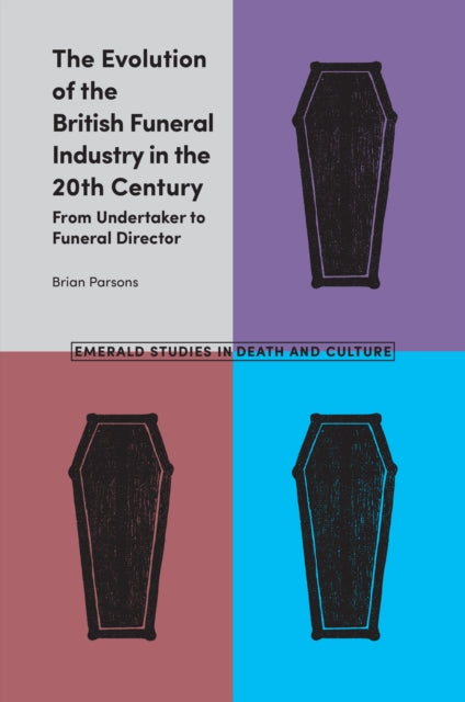 Book cover of: Evolution of the British Funeral Industry in the 20th Century. By: Brian Parsons