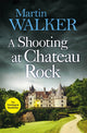Book cover of: Shooting at Chateau Rock. By: Martin Walker
