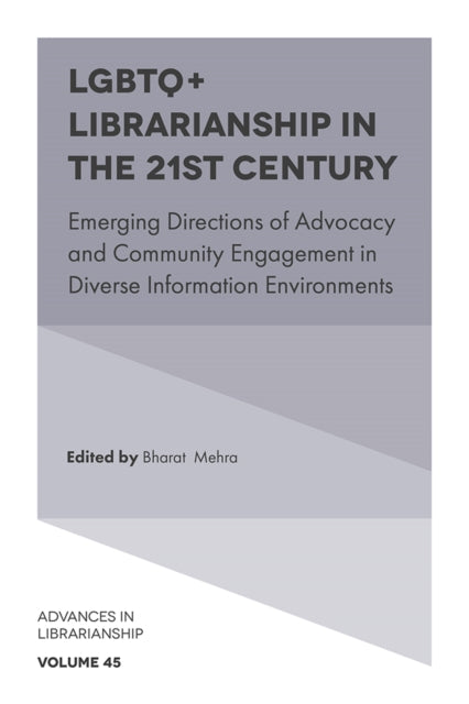 Book cover of: LGBTQ+ Librarianship in the 21st Century. By: Bharat Mehra