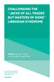 Book cover of: Challenging the “Jacks of All Trades but Masters of None” Librarian Syndrome. By: George J. Fowler
