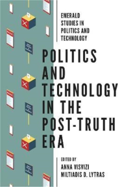 Book cover of: Politics and Technology in the Post-Truth Era. By: Anna Visvizi