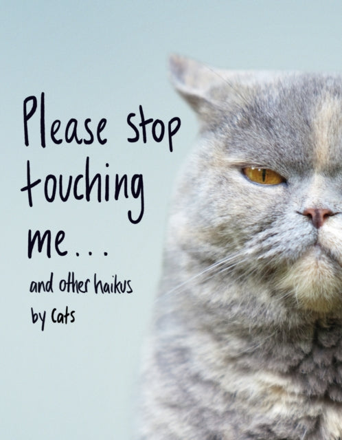 Book cover of: Please Stop Touching Me ... and Other Haikus by Cats. By: Jamie Coleman