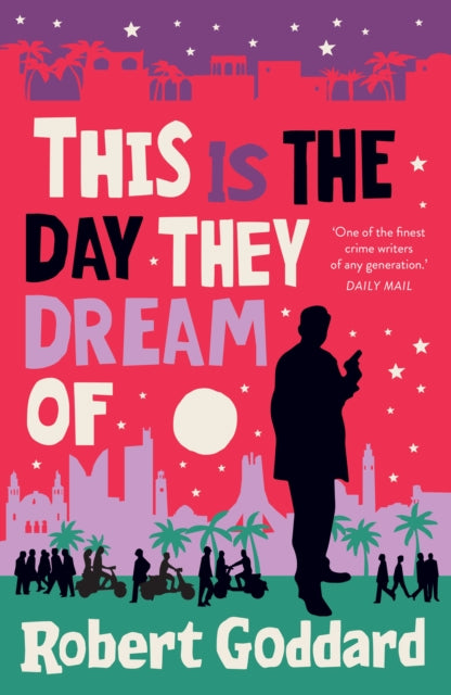 This is the Day They Dream Of 9781787635128 Robert Goddard