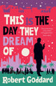 This is the Day They Dream Of 9781787635128 Robert Goddard