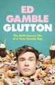 Glutton, The Multi-Course Life of a Very Greedy Boy 9781787636316 Ed Gamble