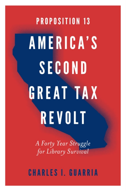 Book cover of: Proposition 13 – America’s Second Great Tax Revolt. By: Chuck Guarria