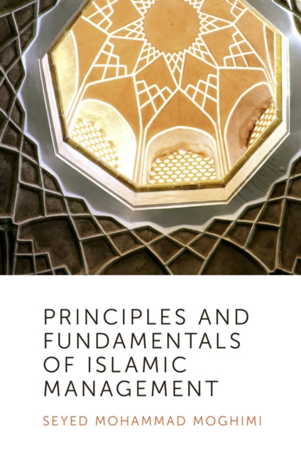 Book cover of: Principles and Fundamentals of Islamic Management. By: Seyed Mohammad Moghimi