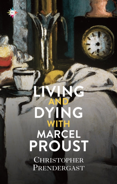 Book cover of: Living and Dying with Marcel Proust. By: Christopher Prendergast