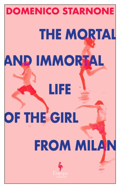 Mortal and Immortal Life of the Girl from Milan, The new novel by acclaimed and bestselling Italian novelist
