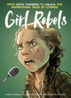 Book cover of: Girl Rebels: From Greta Thunberg to Malala, five inspirational tales of female courage