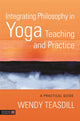 Book cover of: Integrating Philosophy in Yoga Teaching and Practice. By: Wendy Teasdill