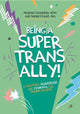 Book cover of: Being a Super Trans Ally!. By: Phoenix Schneider