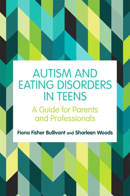 Book cover of: Autism and Eating Disorders in Teens. By: Fiona Fisher Bullivant