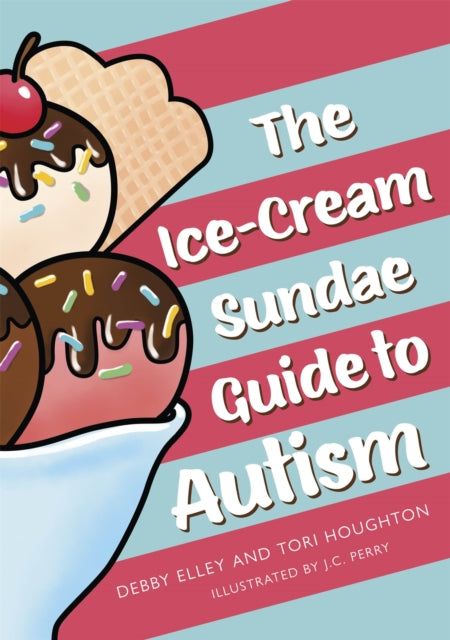 Book cover of: Ice-Cream Sundae Guide to Autism. By: Debby Elley