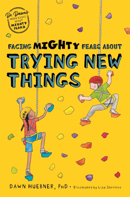 Book cover of: Facing Mighty Fears About Trying New Things. By: Dawn Huebner