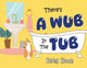 Book cover of: There's A Wub In The Tub. By: Katy Hunt