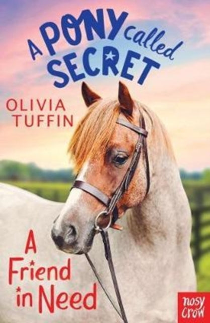 Book cover of: Pony Called Secret: A Friend In Need. By: Olivia Tuffin