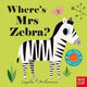 Where's Mrs Zebra? 9781788000727 Ingela P Arrhenius
