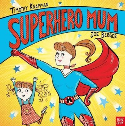 Book cover of: Superhero Mum. By: Joe Berger (illustrator) Timothy Knapman (author)