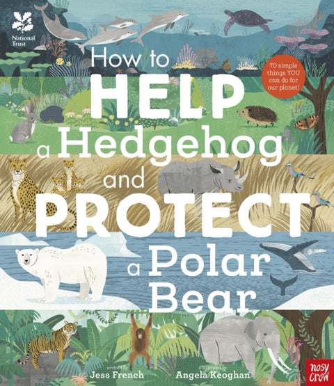 National Trust: How to Help a Hedgehog and Protect a Polar Bear, 70 Everyday Ways to Save Our Planet