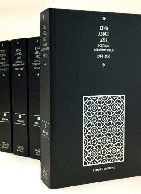 Book cover of: King Abdul Aziz: Political Correspondence 1904-1953 4 Hardback Volume Set