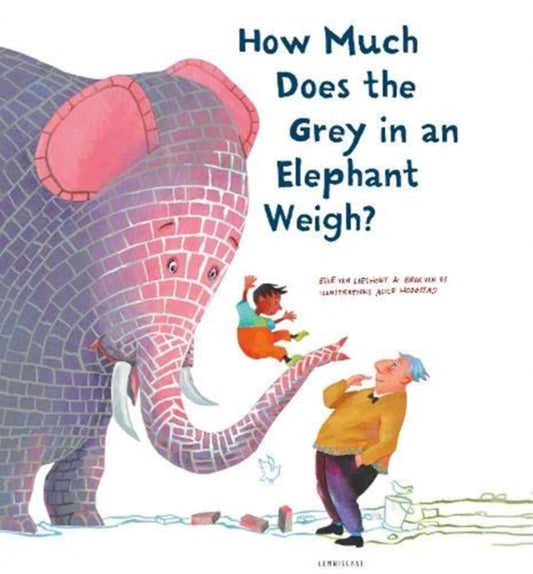 Book cover of: How Much Does the Grey in an Elephant Weigh?. By: Erik van Os