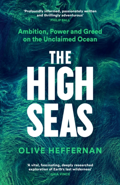 High Seas, Ambition, Power and Greed on the Unclaimed Ocean 9781788163576 Olive Heffernan