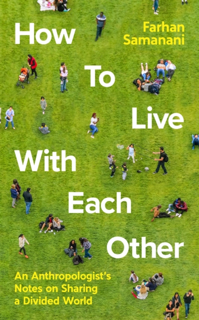 Book cover of: How To Live With Each Other. By: Farhan Samanani