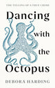 Dancing with the Octopus, The Telling of a True Crime 9781788165167 Debora Harding