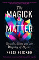 Book cover of: Magick of Matter. By: Felix Flicker