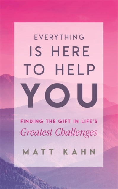 Book cover of: Everything Is Here to Help You. By: Matt Kahn