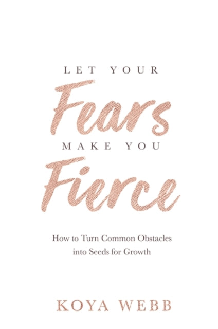 Book cover of: Let Your Fears Make You Fierce. By: Koya Webb