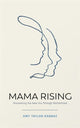 Book cover of: Mama Rising. By: Amy Taylor-Kabbaz