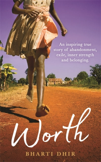 Worth, An Inspiring True Story of Abandonment, Exile, Inner Strength and Belonging 9781788174855 Bharti Dhir