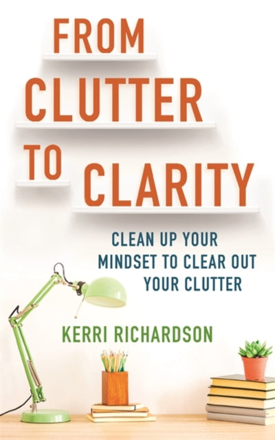Book cover of: From Clutter to Clarity. By: Kerri L. Richardson