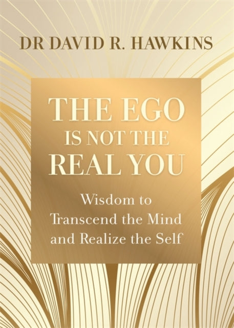 Book cover of: Ego Is Not the Real You. By: David R. Hawkins