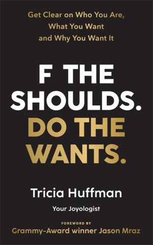 F the Shoulds. Do the Wants