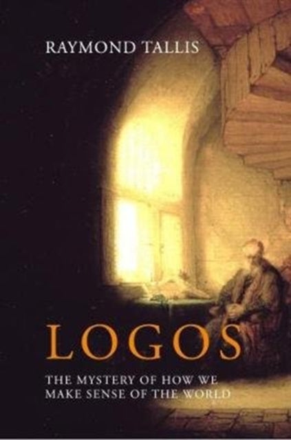 Book cover of: Logos. By: Professor Raymond Tallis