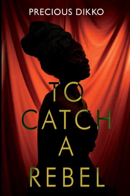 Book cover of: To Catch a Rebel. By: Precious Dikko