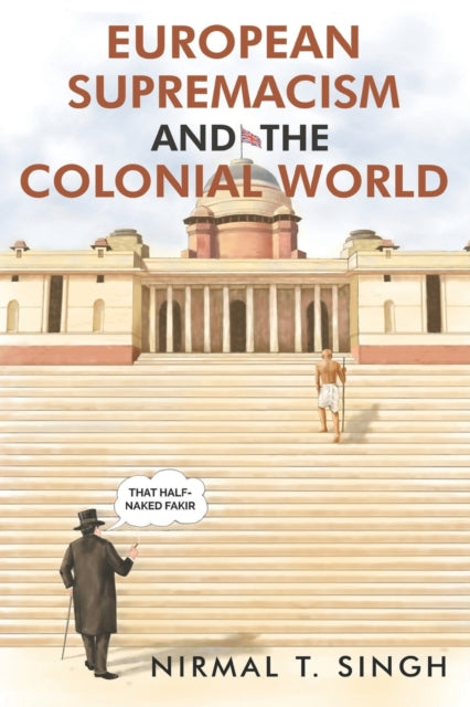 Book cover of: European Supremacism and the Colonial World. By: N. T. Singh
